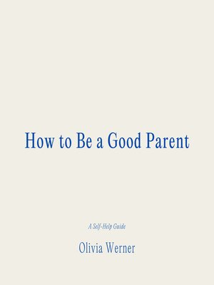 cover image of How to Be a Good Parent
